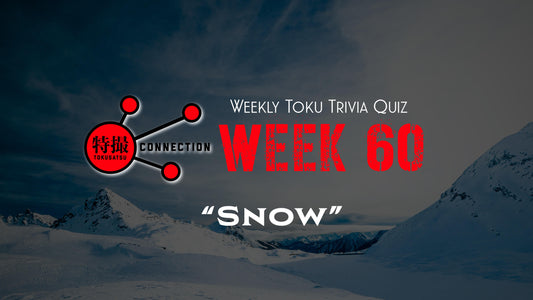 Weekly Tokusatsu Trivia Quiz Week 60: Snow