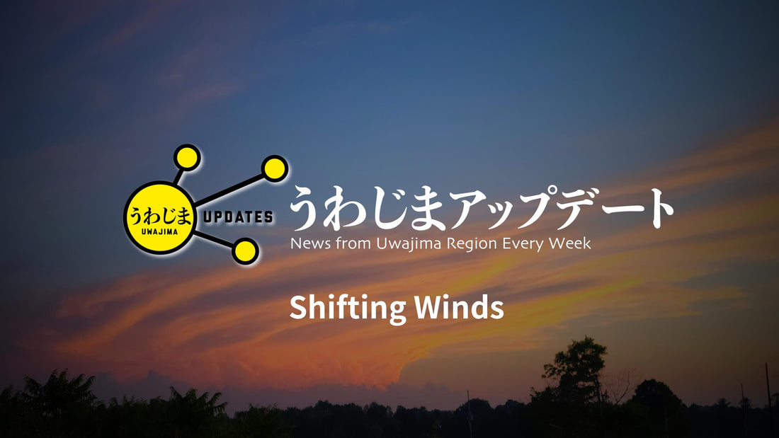 Uwajima Updates: Shifting Winds