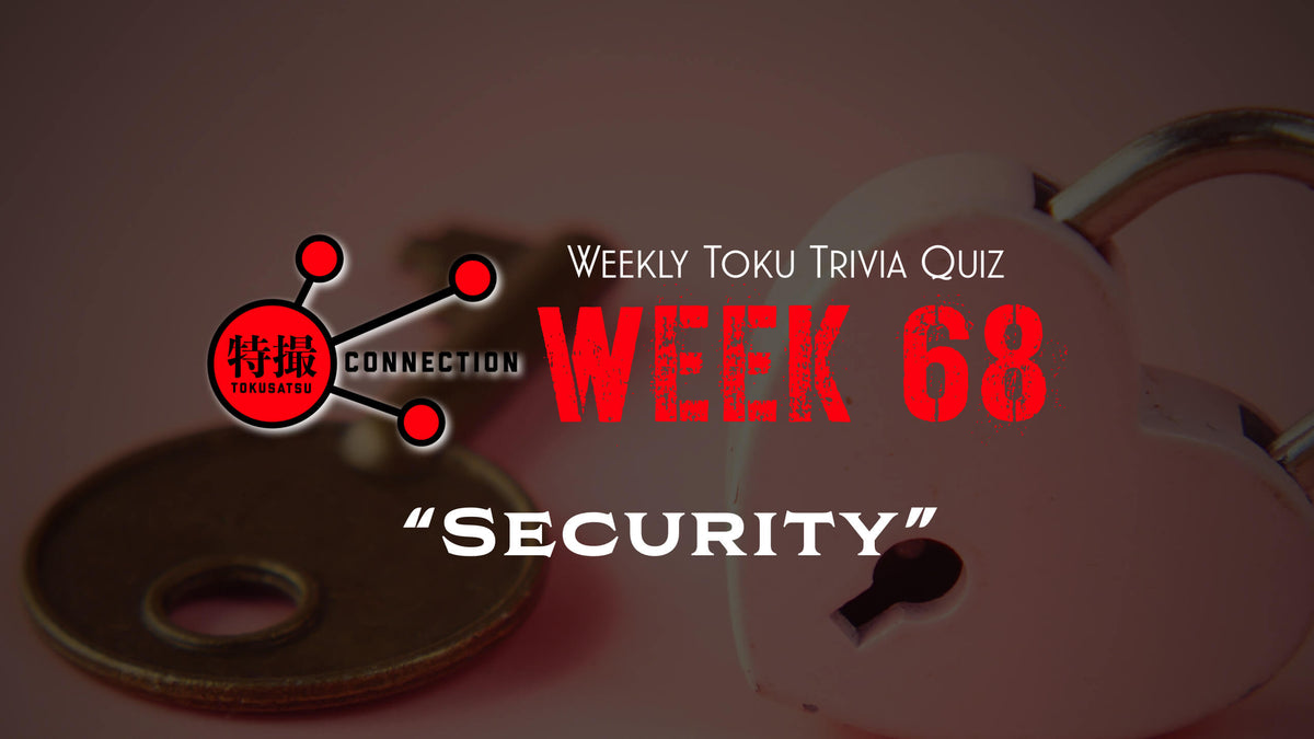 Weekly Tokusatsu Trivia Quiz Week 68 – CSTOYS INTERNATIONAL