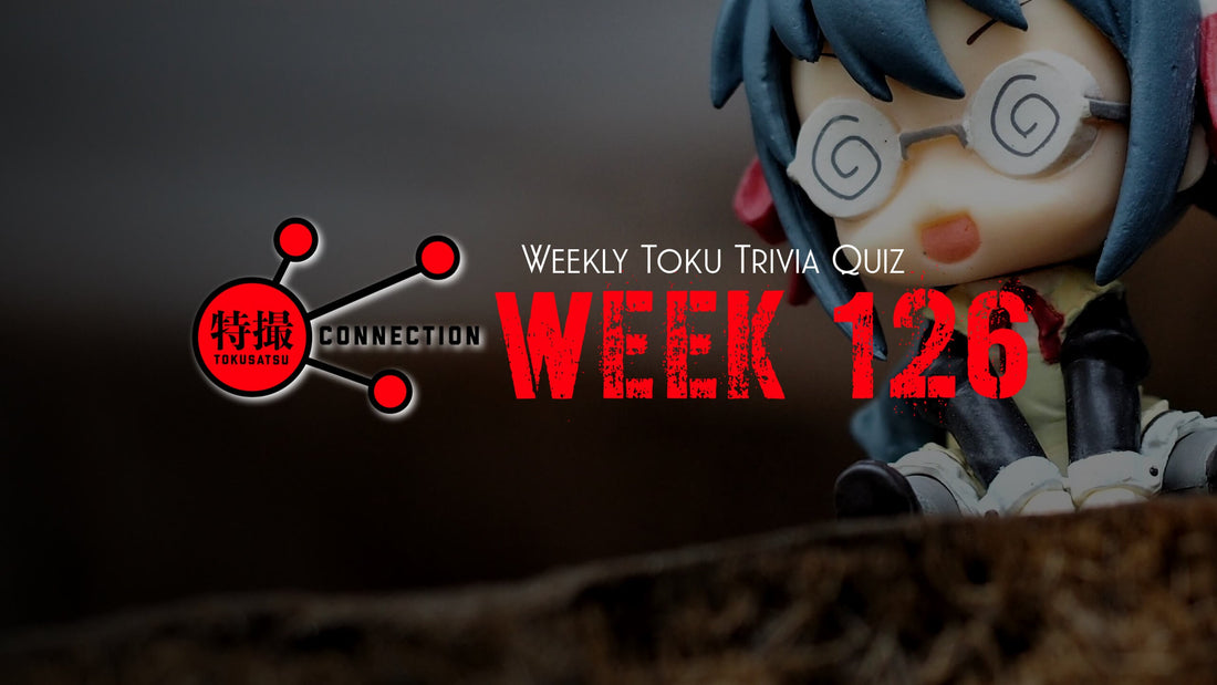 Weekly Tokusatsu Trivia Quiz Week 126