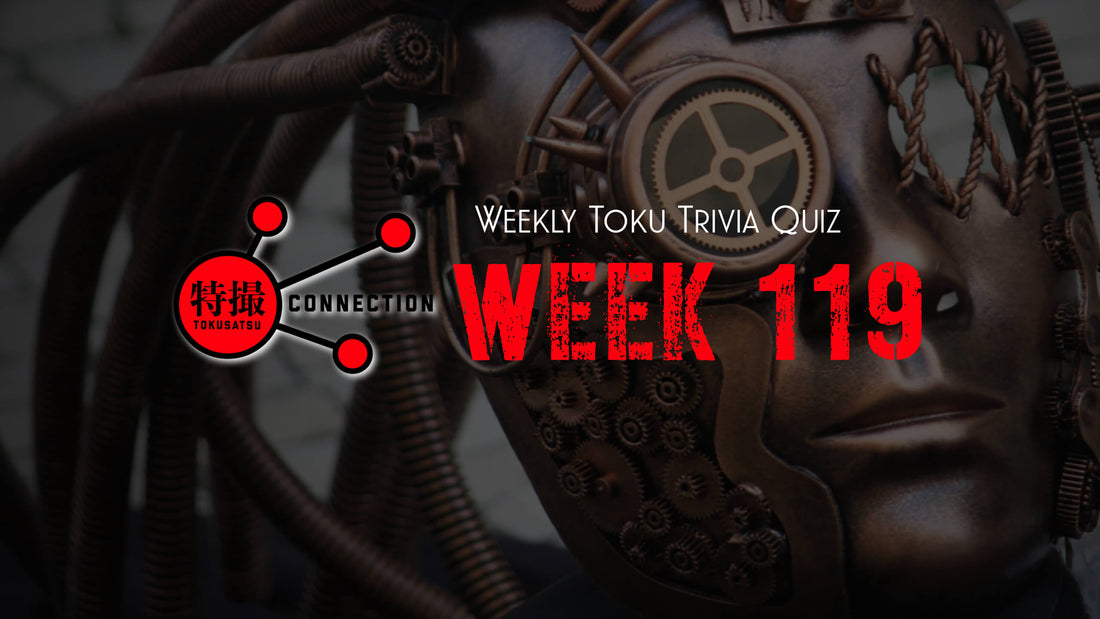 Weekly Tokusatsu Trivia Quiz Week 119