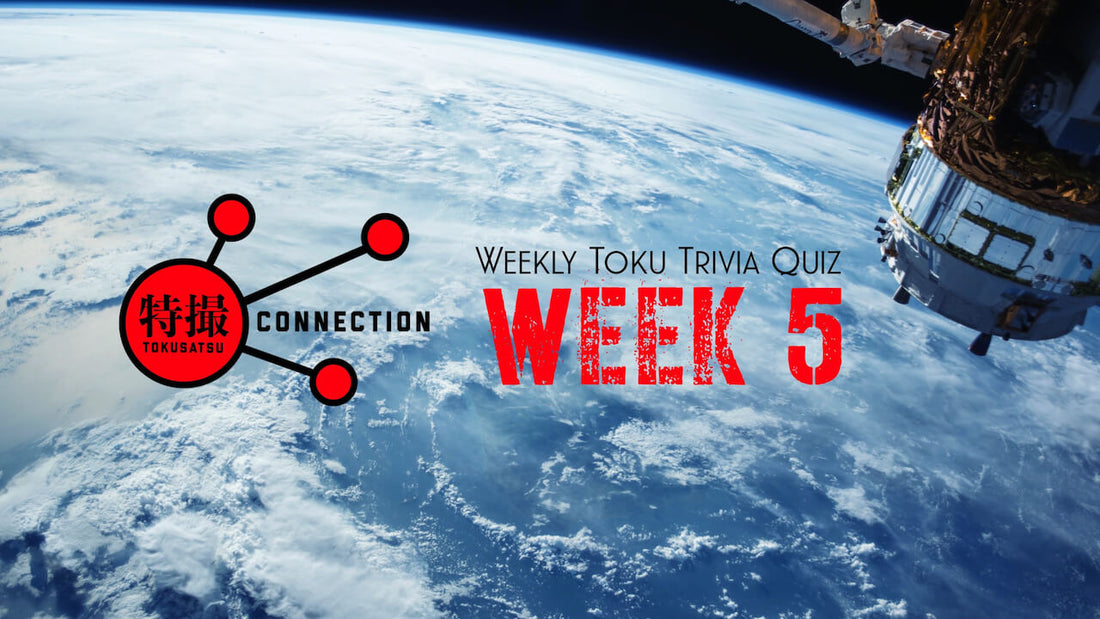 CSTOYS' Weekly Toku Trivia Quiz Week 5